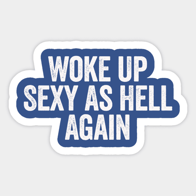 Woke Up Sexy As Hell Again Blue Sticker by GuuuExperience